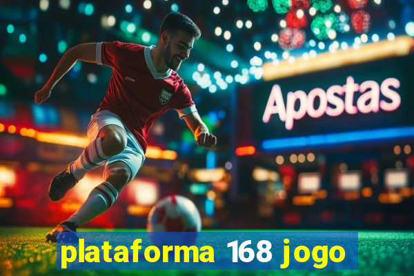 plataforma 168 jogo